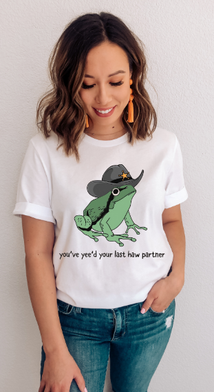 You've Yee'd Your Last Haw Partner