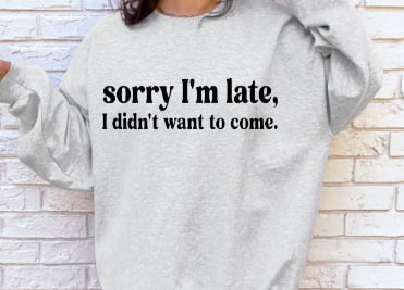 Sorry I’m Late, I Didn’t Want to Come