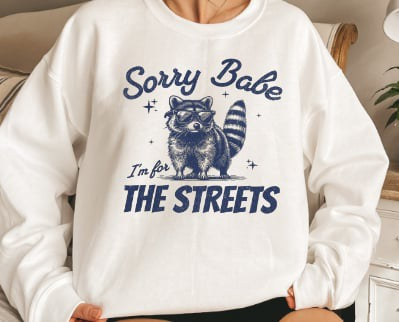 Sorry Babe I’m for the Streets