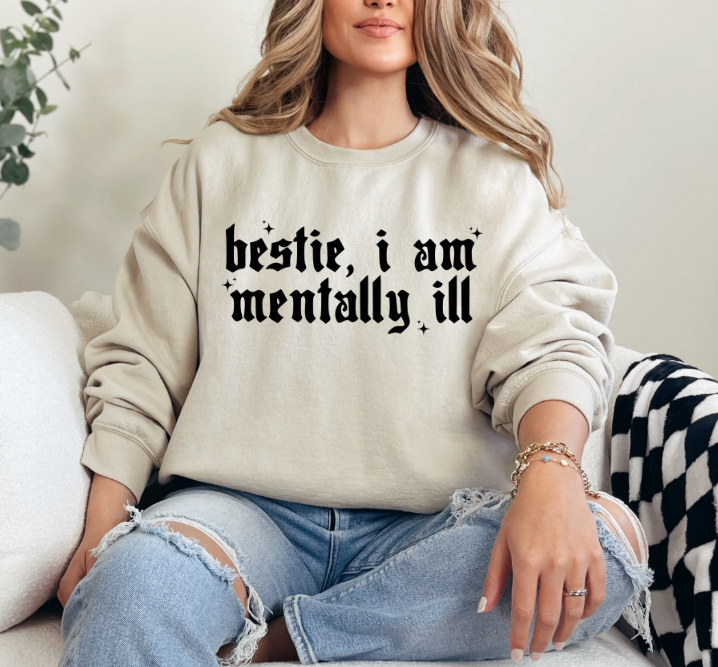 Bestie, I Am Mentally ill