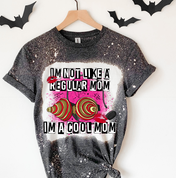 I'm Not Like A Regular Mom I'm A Cool Mom