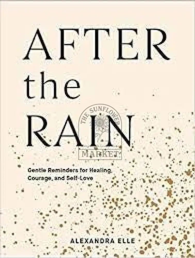 After the Rain: Gentle Reminders for Healing Courage and Self-love