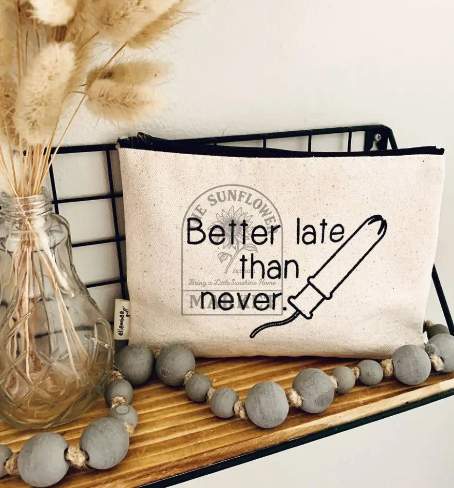 Better Late Than Never Sassy and Comical tampon Zipper Pouch