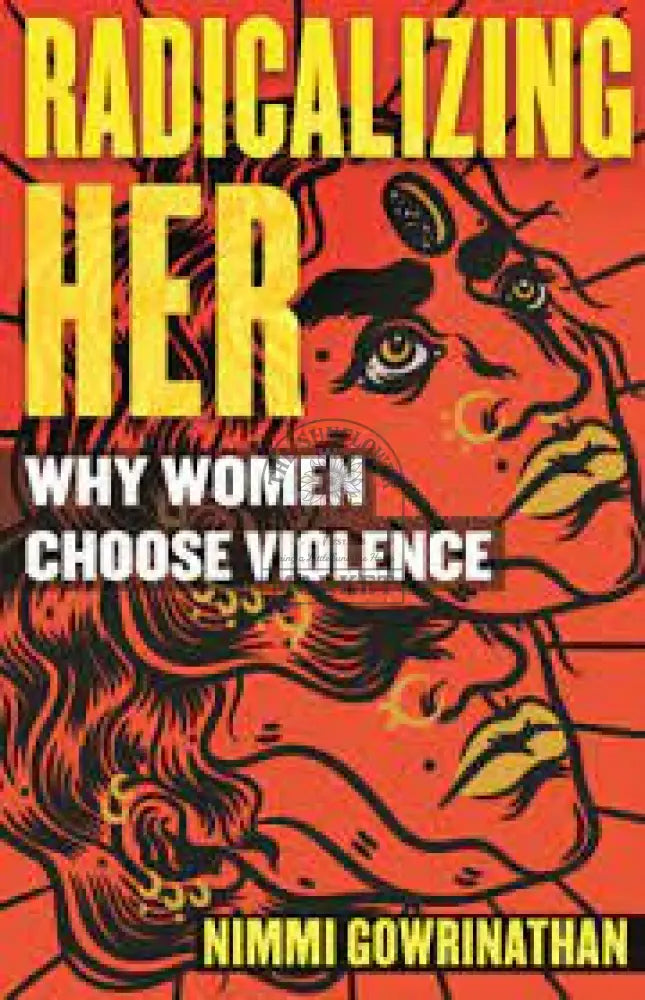 Radicalizing Her:Why Women Choose Violence