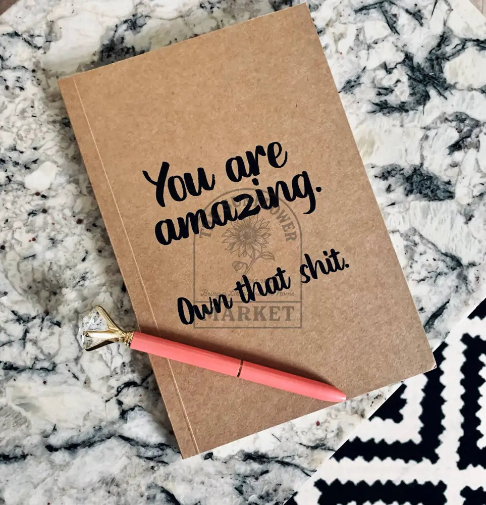 You are amazing. Own that shit. Kraft Notebook