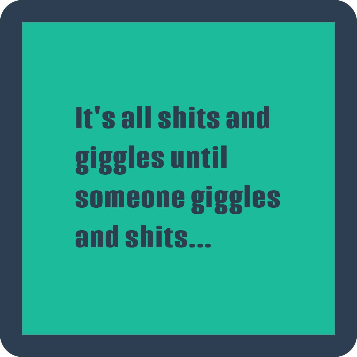 COASTER: Shits and Giggles