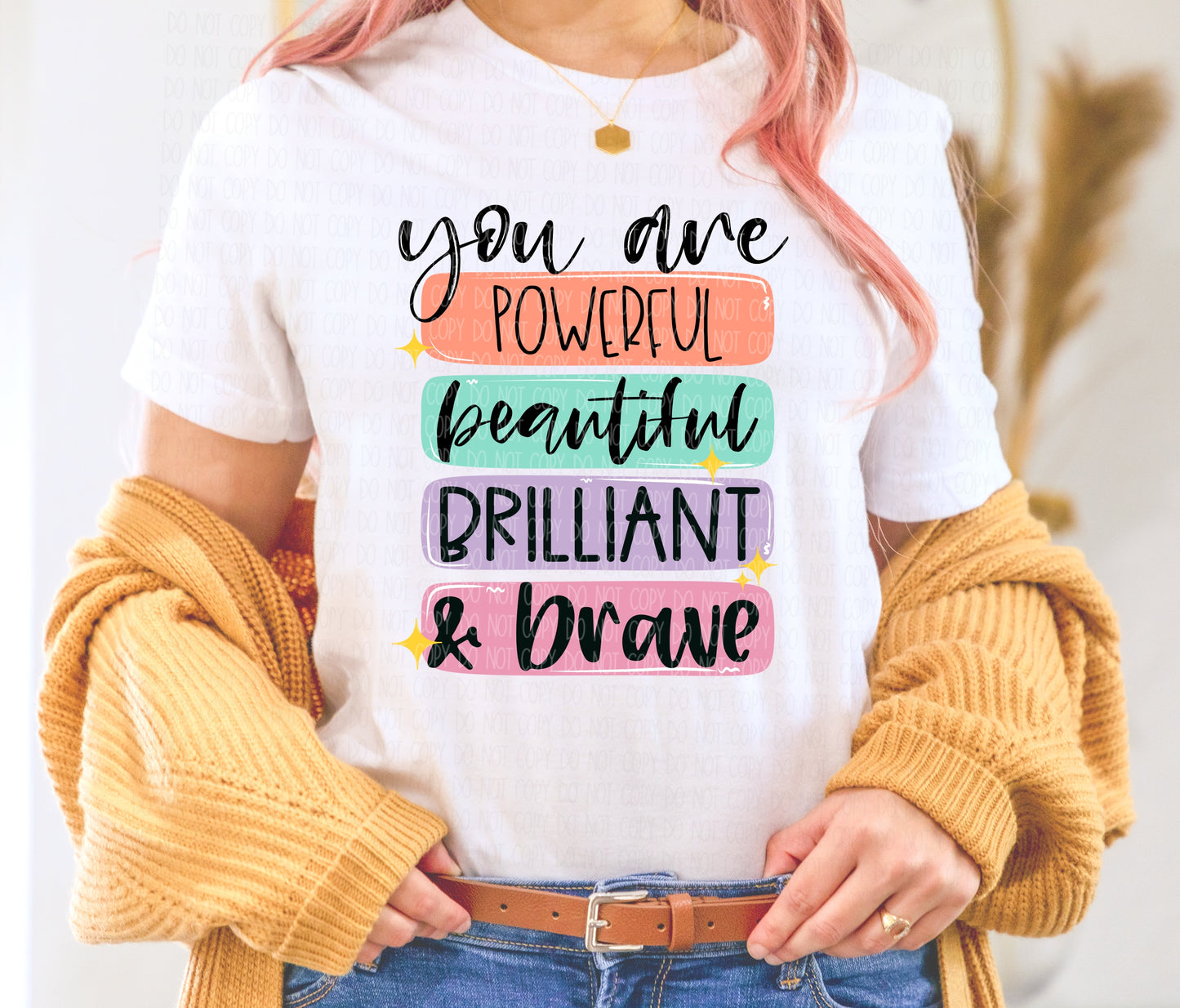 You are powerful , beautiful , Brilliant and Brave