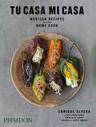 Tu Casa Mi Casa Mexican Recipes for the Home Cook