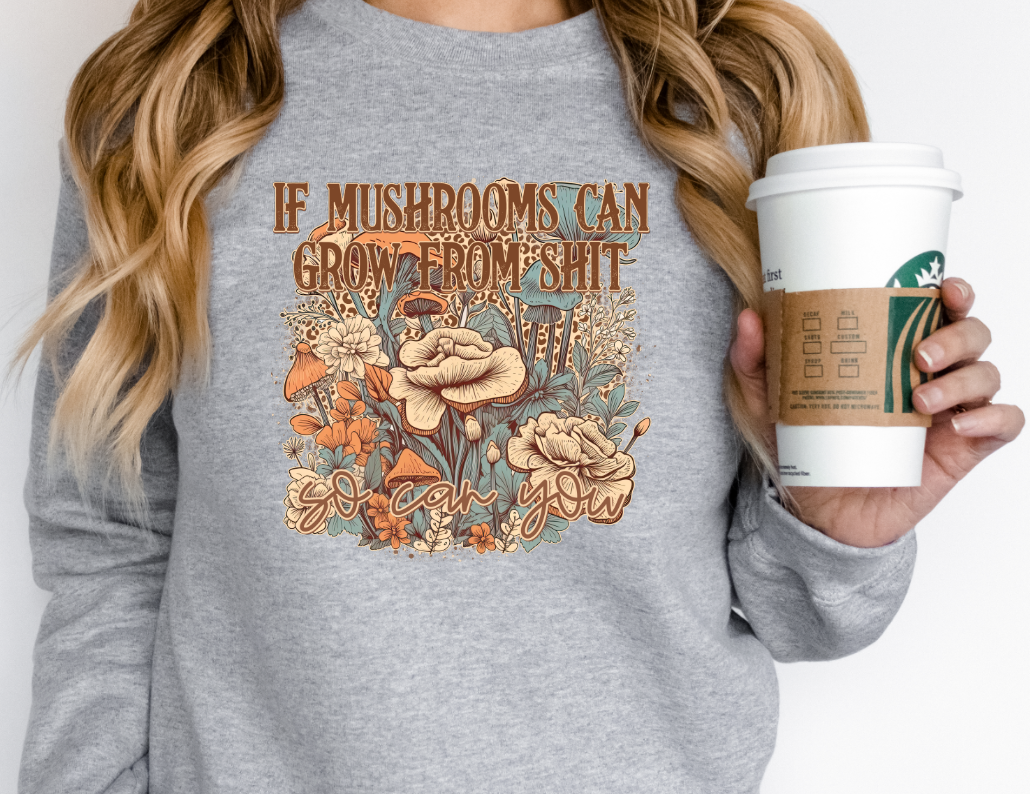 If Mushrooms Can Grow From S* So Can You