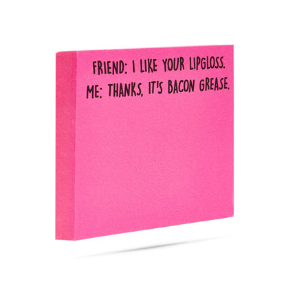 I like your lipgloss | It's bacon grease | sticky notes