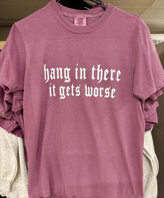 Hang In There It Gets Worse