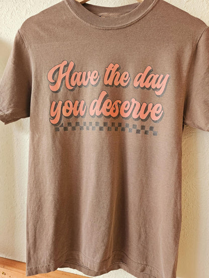 Have the Day You Deserve