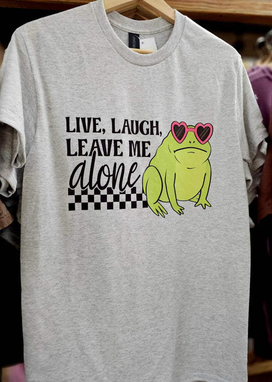 Live, Laugh, Leave Me Alone