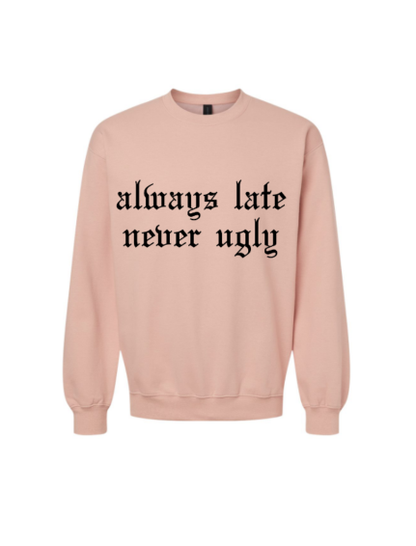 Always Late Never Ugly