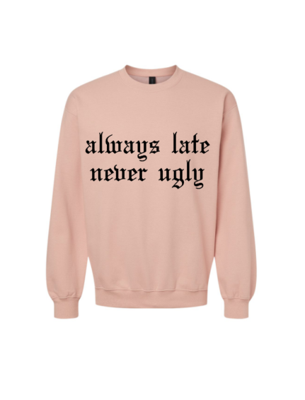 Always Late Never Ugly