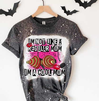 I'm Not Like A Regular Mom I'm A Cool Mom