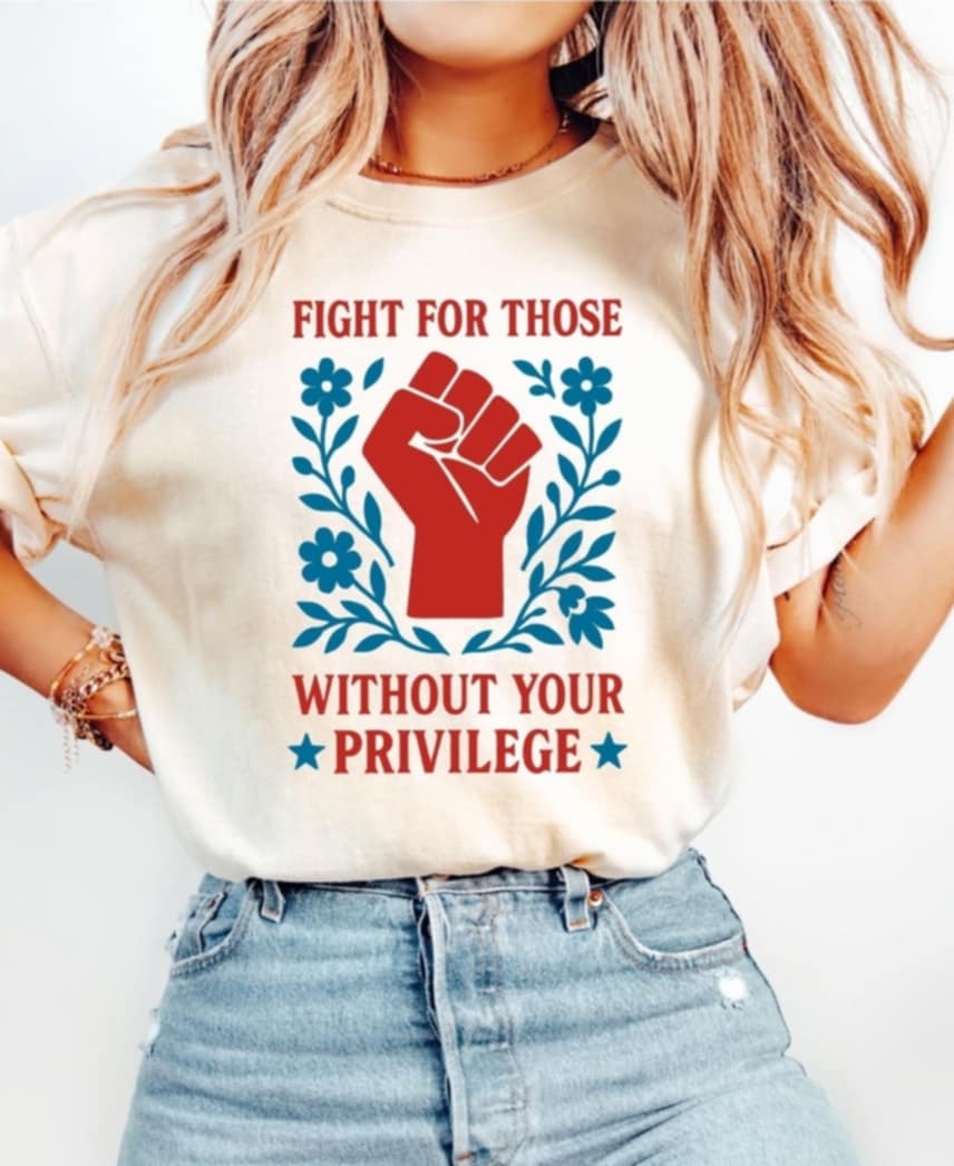Fight for Those Without Your Privilege