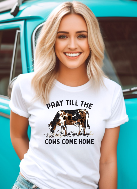 Pray Until The Cows Come Home