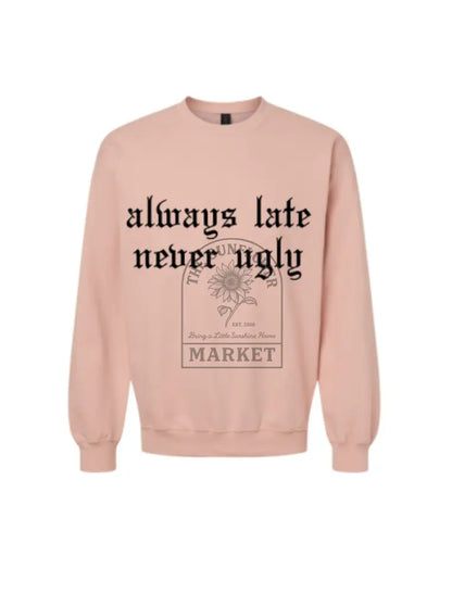 Always Late Never Ugly