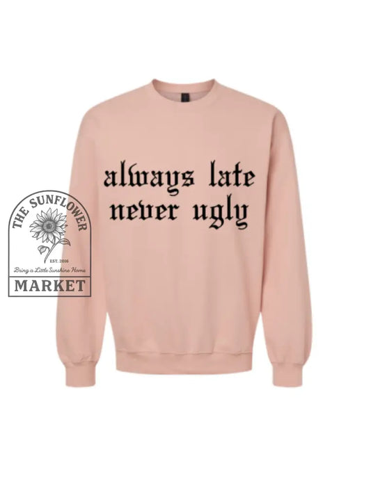 Always Late Never Ugly