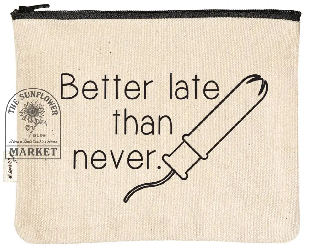Better Late Than Never Sassy and Comical tampon Zipper Pouch