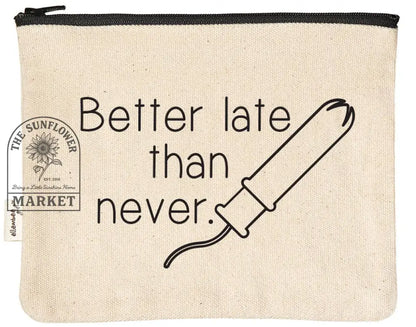 Better Late Than Never Sassy and Comical tampon Zipper Pouch