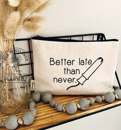 Better Late Than Never Sassy and Comical tampon Zipper Pouch