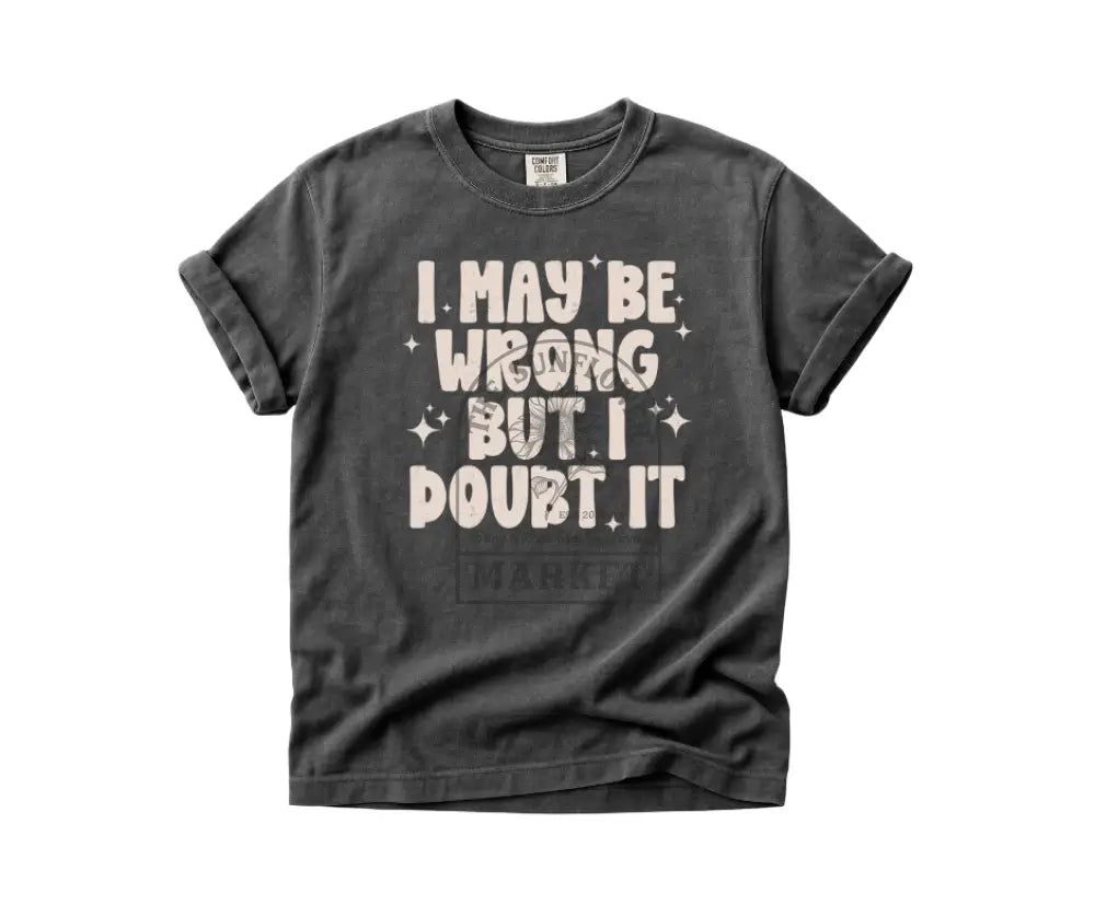 I May Be Wrong But I Doubt