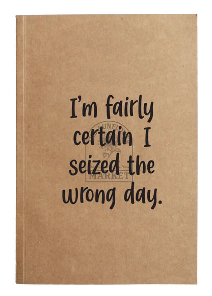 I’m fairly certain I seized the wrong day Kraft Notebook