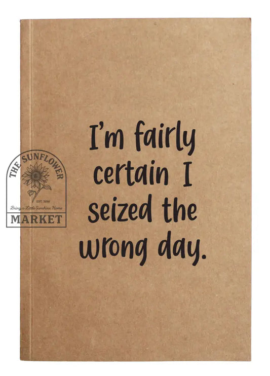I’m fairly certain I seized the wrong day Kraft Notebook