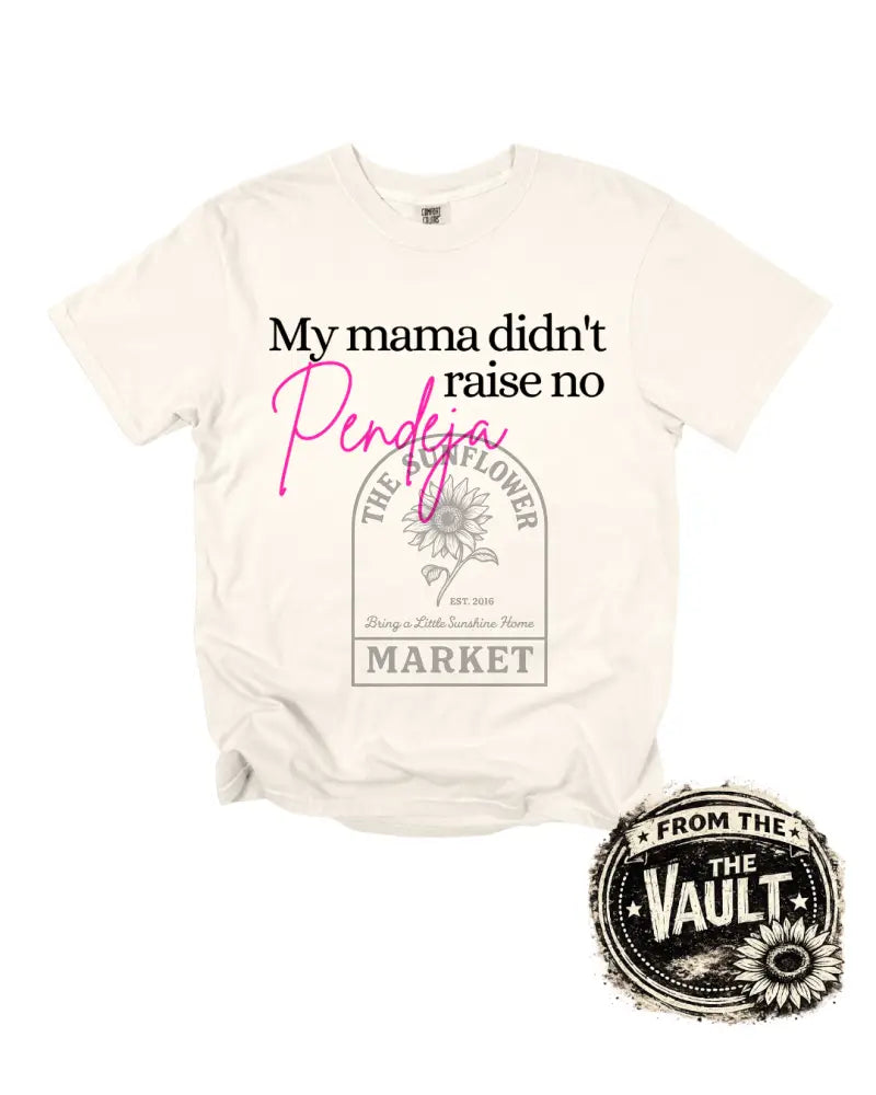 My Mama Didn’t Raise No Pendeja