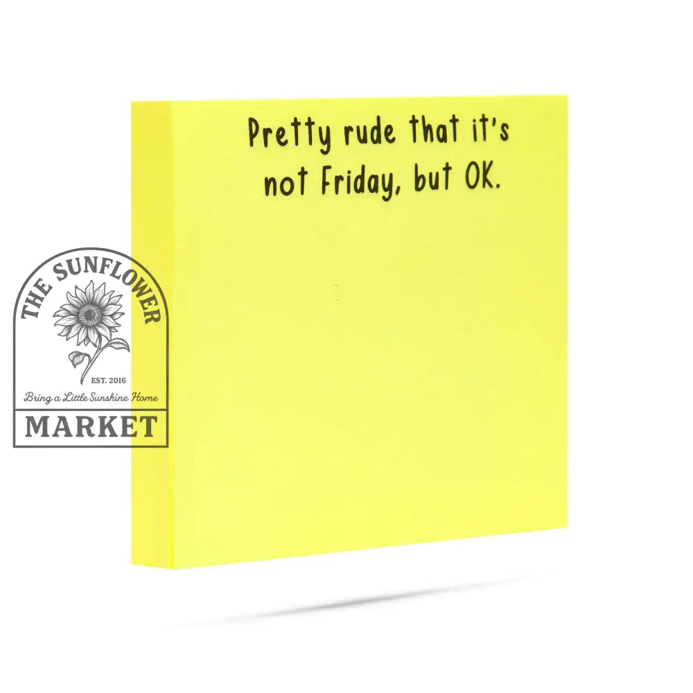 Pretty rude that it’s not Friday but OK | sticky notes