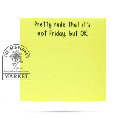 Pretty rude that it’s not Friday but OK | sticky notes