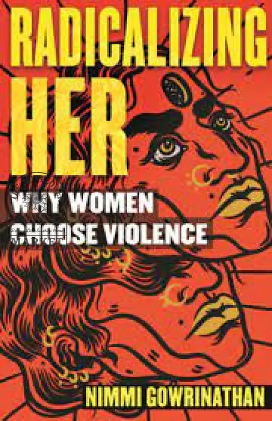 Radicalizing Her:Why Women Choose Violence