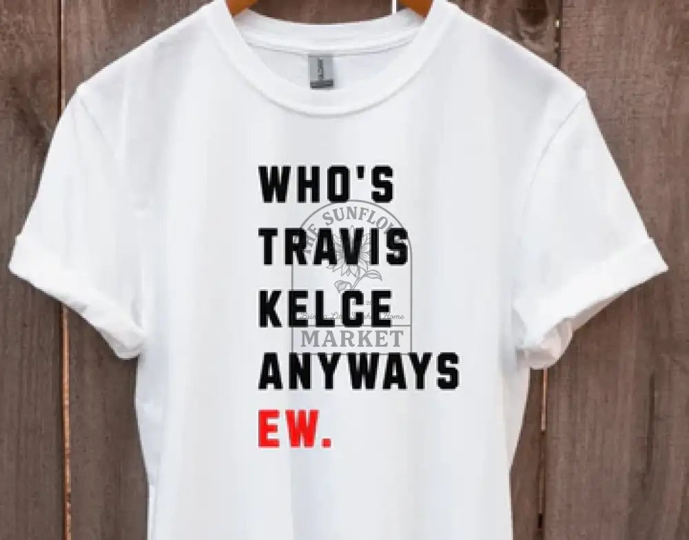 Who’s Travis Kelce Anyways. Ew.