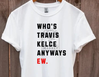 Who’s Travis Kelce Anyways. Ew.