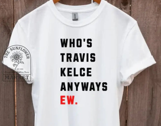 Who’s Travis Kelce Anyways. Ew.