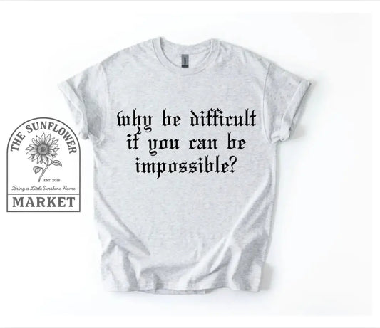 Why Be Difficult?