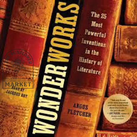 Wonderworks: The 25 Most Powerful Inventions in the History of Literature