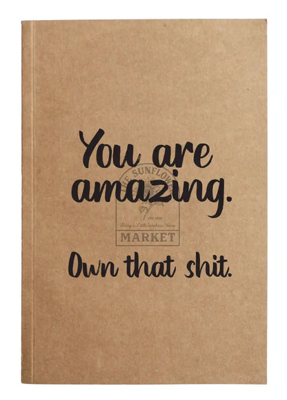 You are amazing. Own that shit. Kraft Notebook