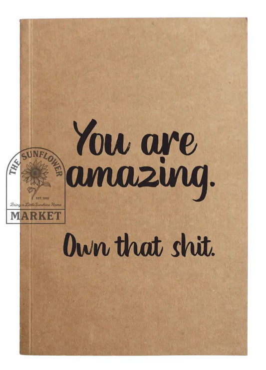 You are amazing. Own that shit. Kraft Notebook