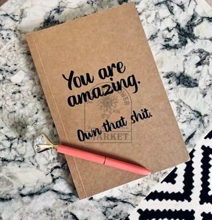 You are amazing. Own that shit. Kraft Notebook
