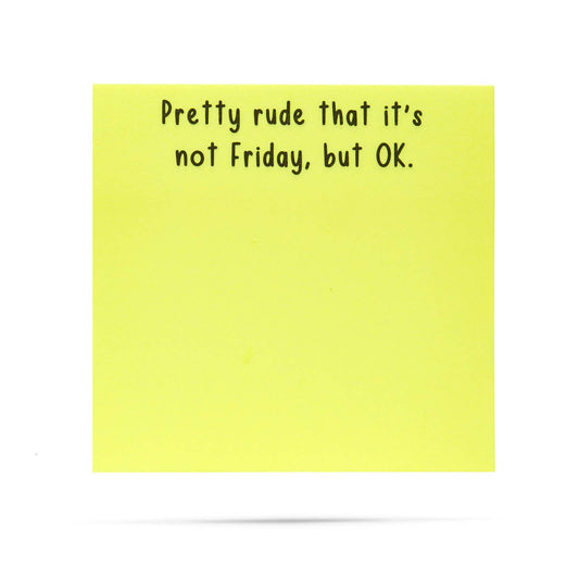 Pretty rude that it's not Friday, but OK | sticky notes