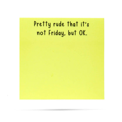 Pretty rude that it's not Friday, but OK | sticky notes