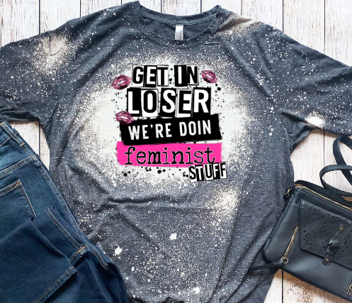 Get In Loser We're Doin Feminist Stuff