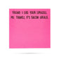 I like your lipgloss | It's bacon grease | sticky notes