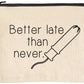 Better Late Than Never Sassy and Comical tampon Zipper Pouch