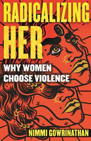 Radicalizing Her :Why Women Choose Violence
