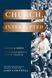 Church , Interrupted : Havoc & Hope the Tender Revolt of Pope Francis
