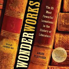 Wonderworks: The 25 Most Powerful Inventions in the History of Literature